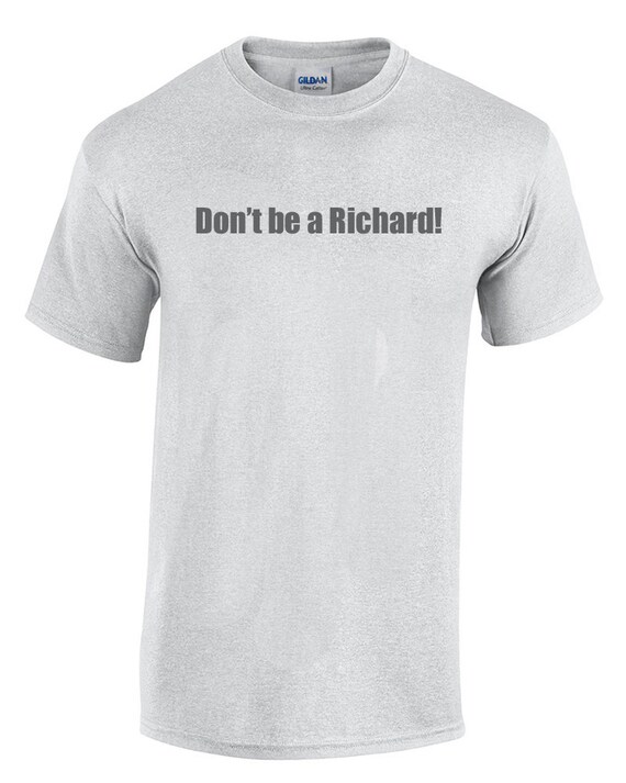 Don't be a Richard (T-Shirt)