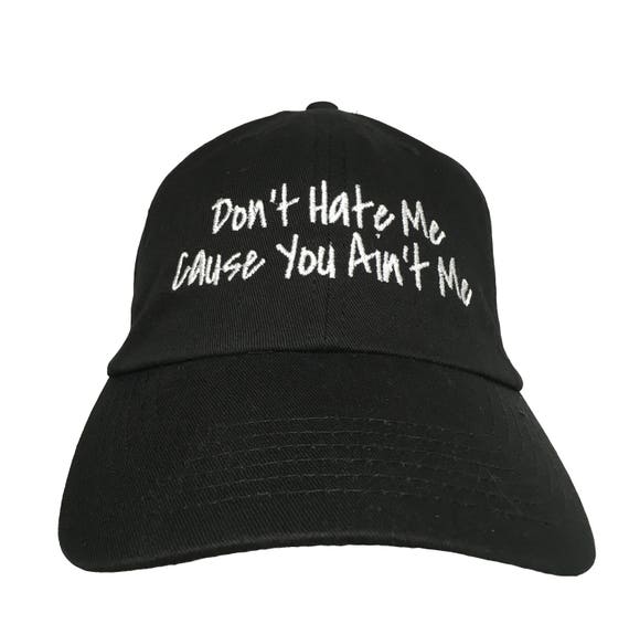 Don't hate Me Cause You Ain't Me - Polo Style Ball Cap (Black with White Stitching)