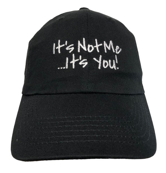 It's Not Me, It's You! (Polo Style Ball Cap - Various Colors with White Stitching