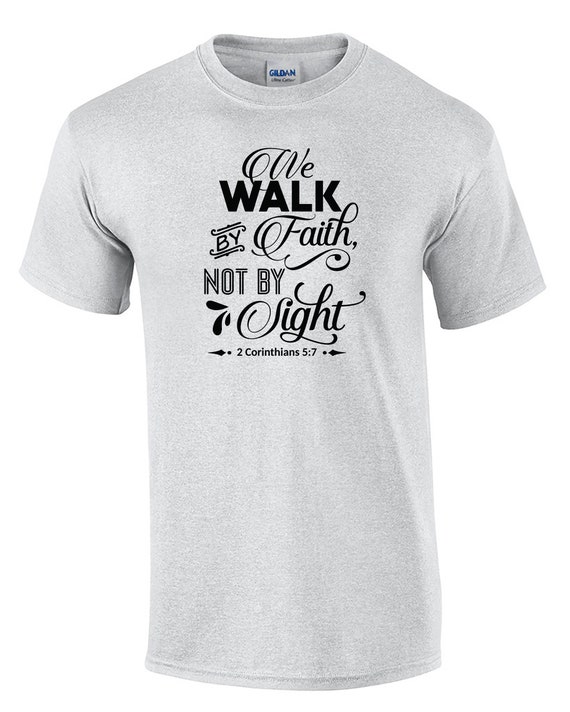 We Walk by Faith, Not by Sight (T-Shirt)