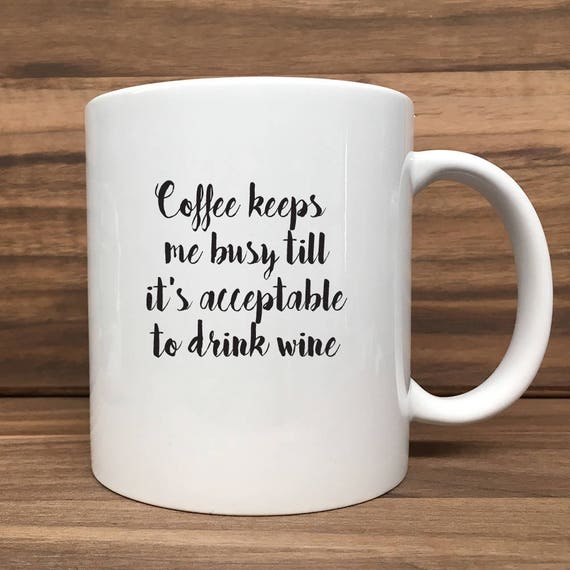 Coffee Mug - Coffee Keeps me busy till it's acceptable to drink wine - Double Sided Printing 11 oz Mug