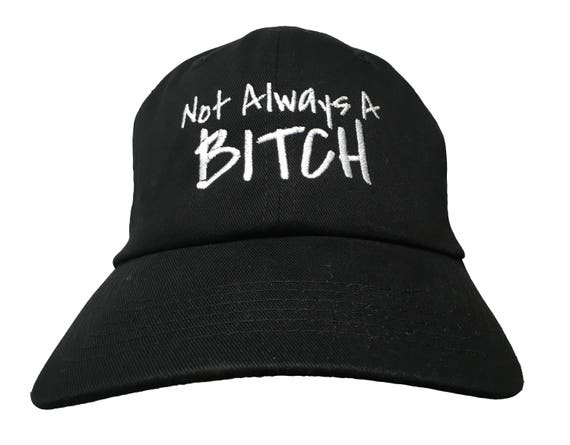 Not Always A Bitch - Polo Style Ball Cap - Various colors with White Stitching
