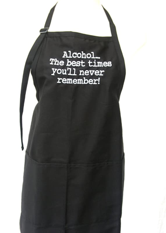 Alcohol... The best times you'll never remember! (Adult Apron)