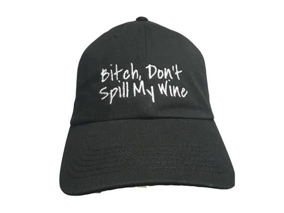 Bitch, Don't Spill My Wine - Polo Style Dad Cap (Various Colors with White Stitching)