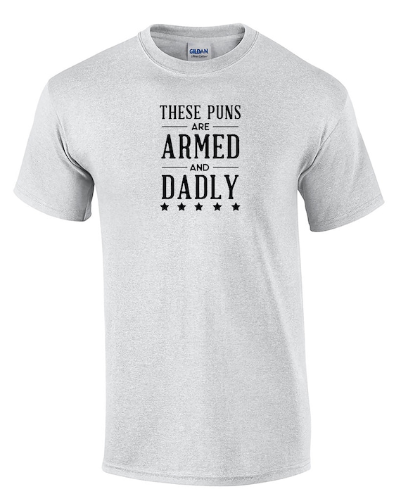 These Puns are Armed and Dadly (Mens T-Shirt)