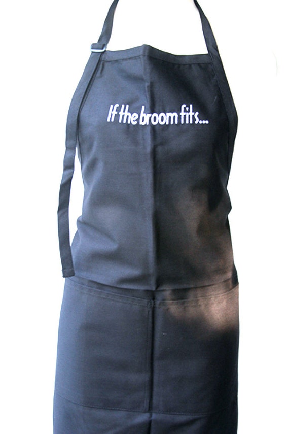 If the broom fits... (Adult Apron) Available in colors too.