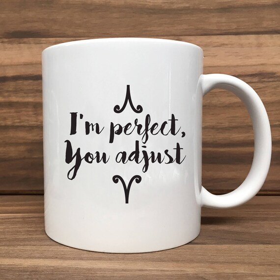 Coffee Mug - I'm Perfect You Adjust - Double Sided Printing 11 oz Mug