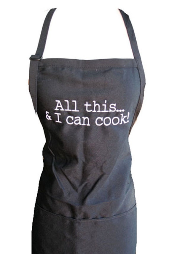 All this & I can cook! (Adult Apron in various colors)