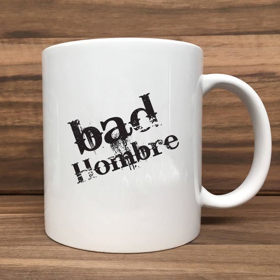 Coffee Mug - Bad Hombre - Double Sided Printing 11 oz Mug