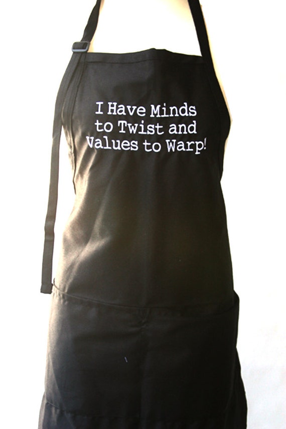 I Have Minds to Twist and Values to Warp!  (Adult Apron in Various Colors)