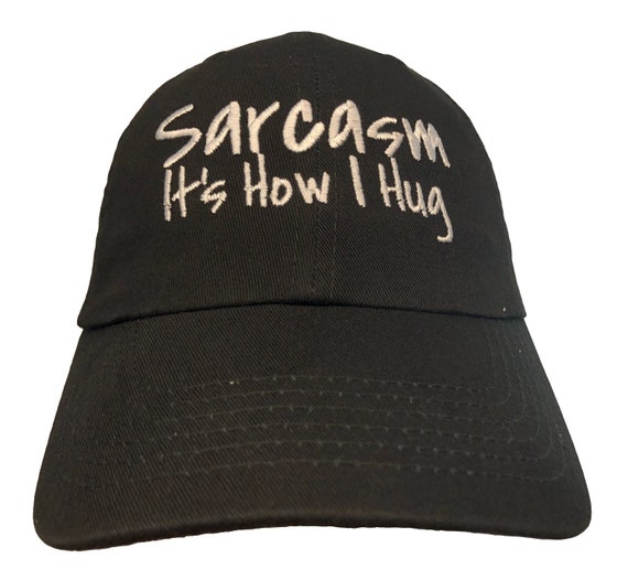 Sarcasm It's How I Hug (Polo Style Ball Cap available in various colors)