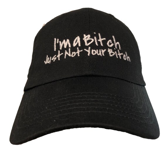 I'm a Bitch, Just Not Your Bitch (Polo Style Ball Cap - Various Colors with White Stitching