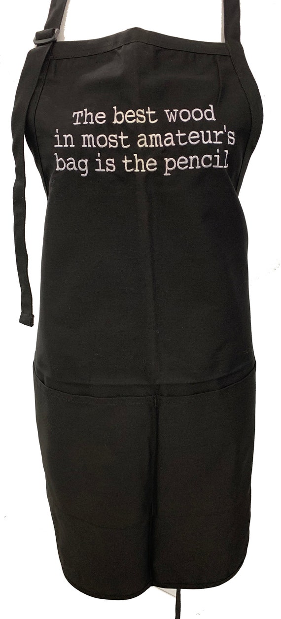 The best wood in most amateur's bag is the pencil (Adult Apron) available in colors