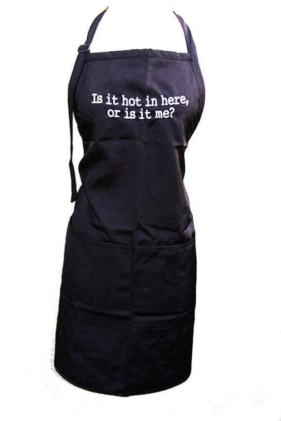 Is it hot in here or is it me? (Adult Apron) Available in Colors too