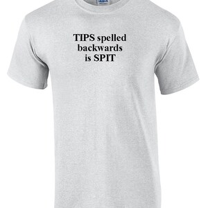 May include: A light gray t-shirt with the text "TIPS spelled backwards is SPIT" printed in black.