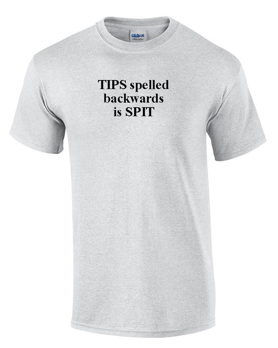 TIPS spelled backwards is SPIT (T-Shirt)