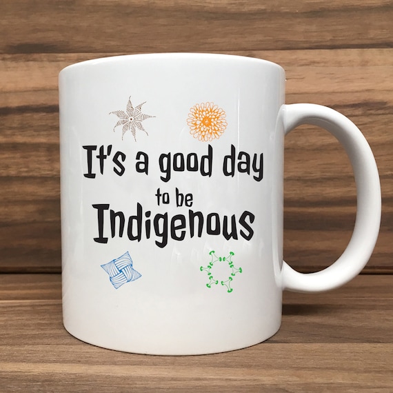 Coffee Mug - It's a good day to be Indigenous - Double Sided Printing 11 oz Mug