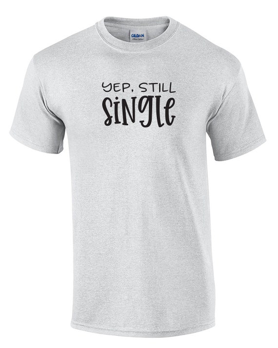 Yep, Still Single (Mens T-Shirt)