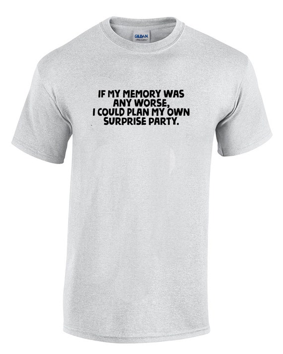 If My Memory Was Any Worse, I Could Plan My Own Surprise Party (Men's T-Shirt)