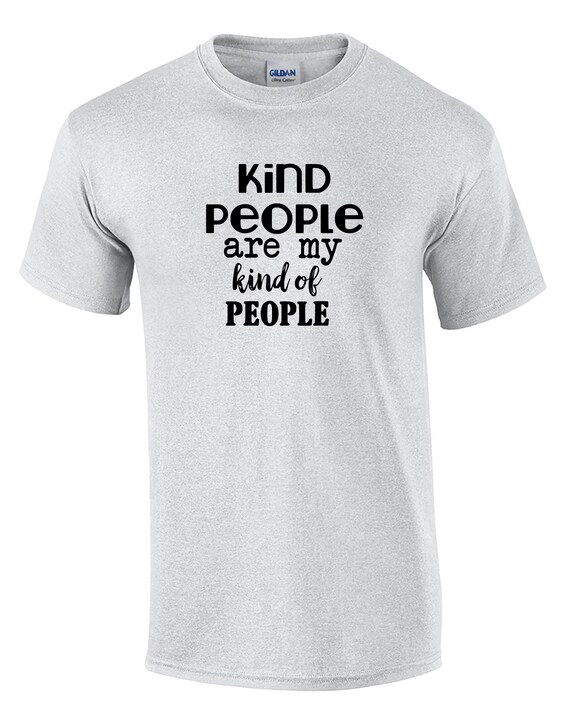 Kind People are my Kind of People (T-Shirt)