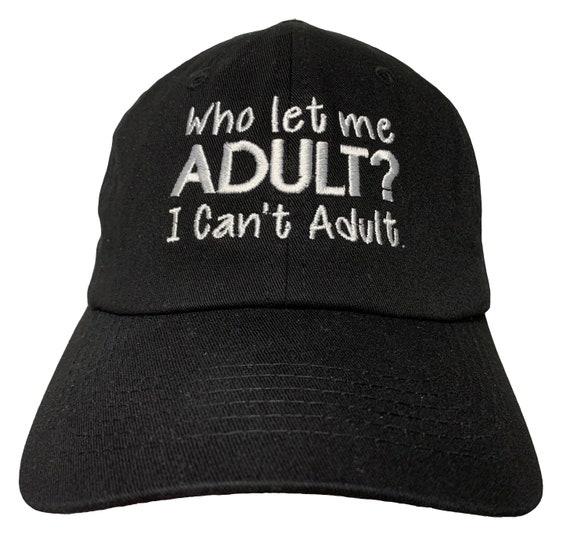 Who let me ADULT? I can't Adult - Polo Style Ball Cap (Various Colors with White Stitching)