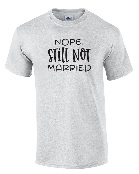 Nope, Still Not Married (Mens T-Shirt)