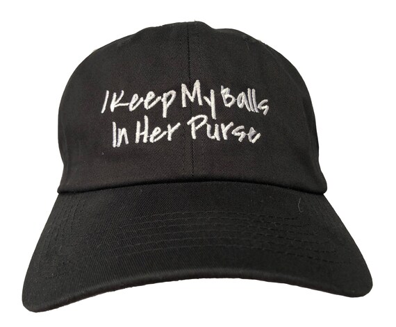 I Keep My Balls in Her Purse (Polo Style Ball Cap available in various colors)