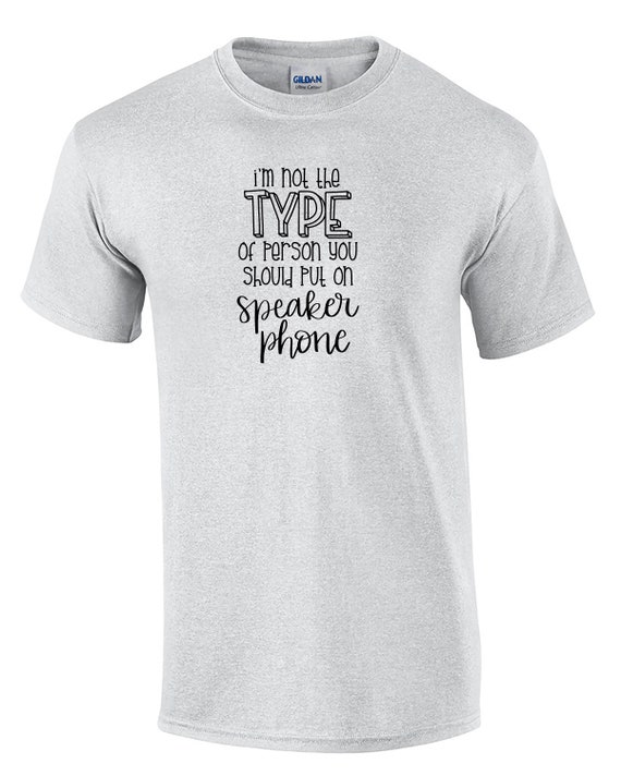 I'm Not The Type of Person You Should Put on Speaker Phone (Mens T-Shirt)