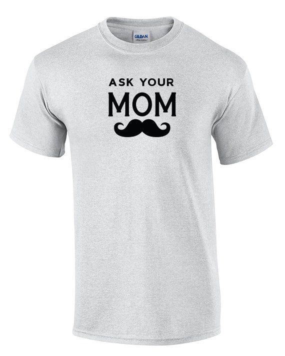 Ask Your Mom w/ Mustache (Mens T-Shirt)