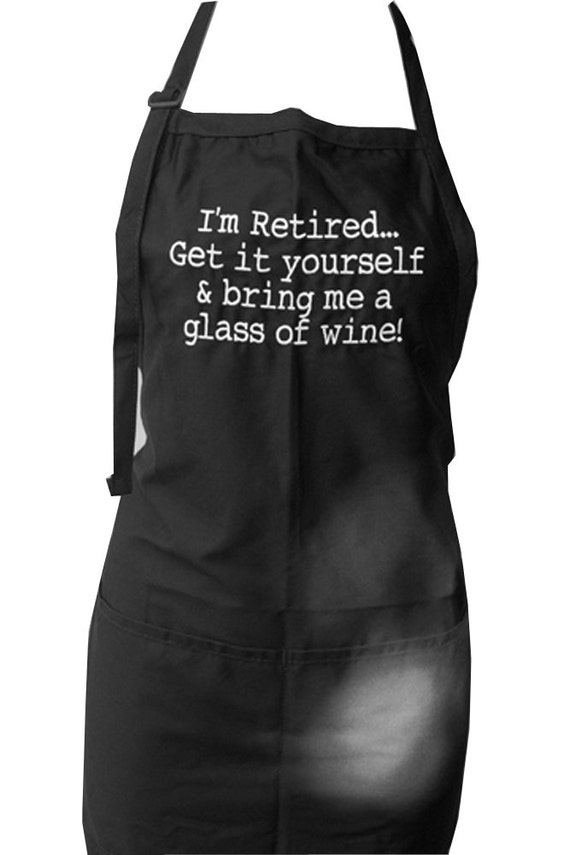 I'm Retired... Get it yourself & bring me a glass of wine! (Adult Apron) Available in Colors too