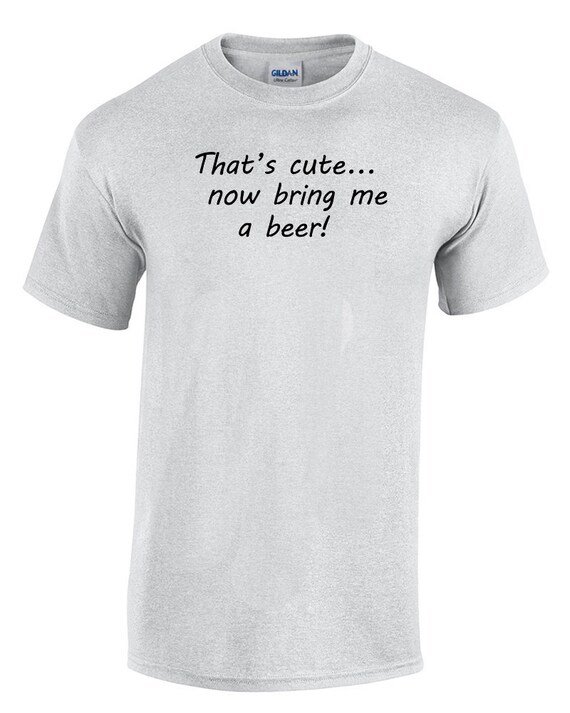That's cute... Now bring me a beer!