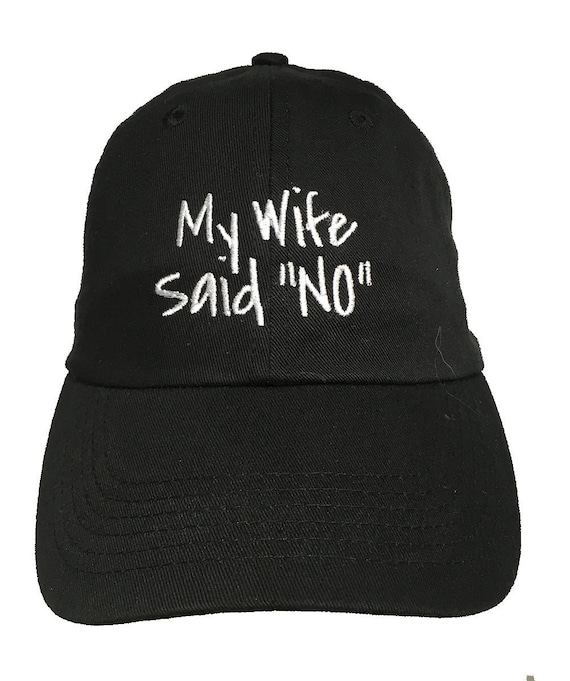 My Wife Said No - Black with White Stitching