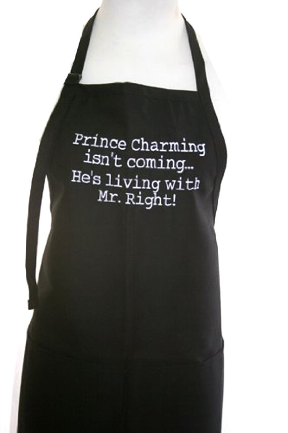 Prince Charming isn't coming... He's living with Mr. Right (Adult Apron)