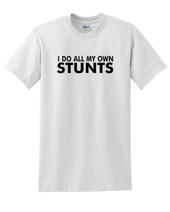 I Do My Own Stunts T-Shirt | Snowmobile - Create All Tee I Do My Own Stunts T-Shirt | Snowmobile - Create All Tee