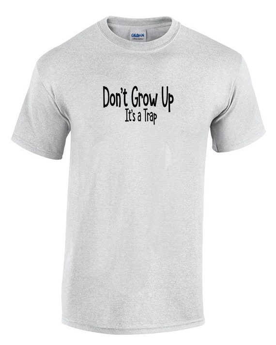 Don't Grow Up, It's a Trap (T-Shirt)