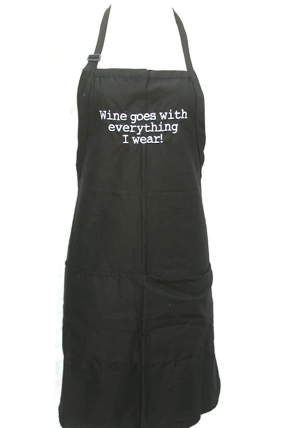 Wine goes with everything I wear. (Adult Apron) Available in Colors too.