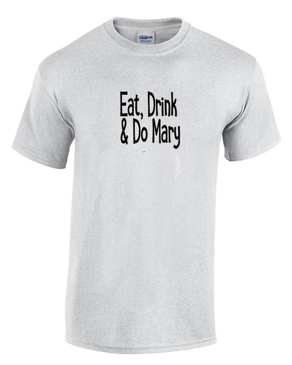 Eat, Drink & Do Mary (T-Shirt)