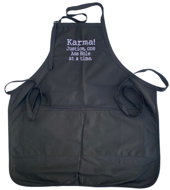 Karma! Justice, One A__ Hole at a time. (Adult Apron in Various Colors)