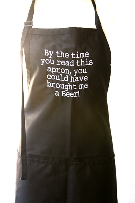 By the time you read this apron, you could have brought me a Beer!  (Adult Apron in Various Colors)