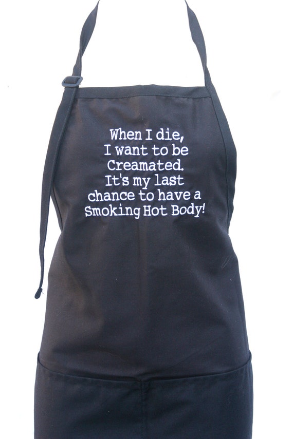 When I die, I want to be creamated... Smoking Hot Body (Adult Apron)