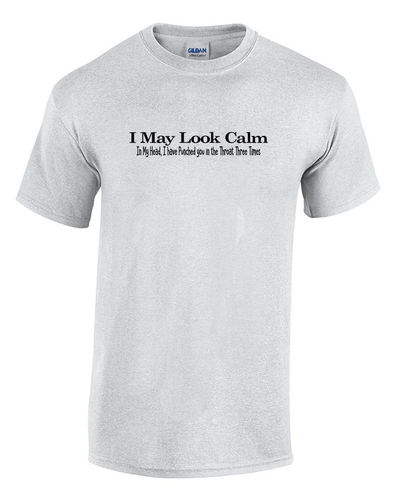 I May Look Calm... (T-Shirt - Available in Ash Gray or White)