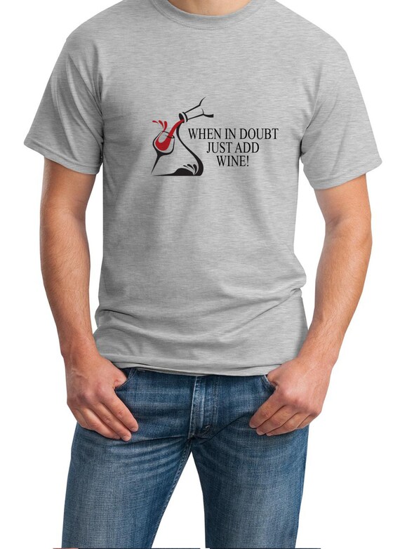 When in Doubt Just Add Wine - Mens T-Shirt (Ash Gray or White)