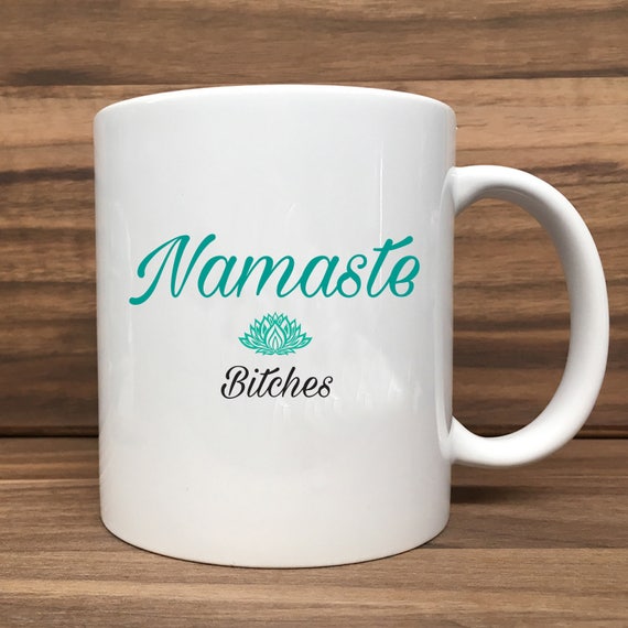 Coffee Mug - Namaste Bitches - Double Sided Printing 11 oz Mug