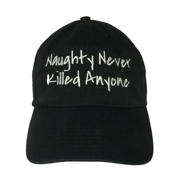 Naughty Never Killed Anyone (Polo Style Ball Cap - Black with White Stitching