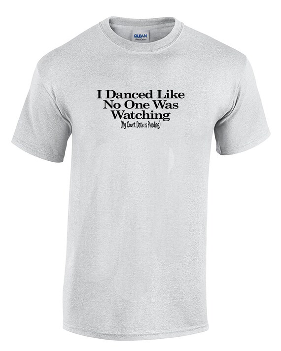 I Danced Like No One Was Watching, My Court Date is Pending (Mens T-Shirt)