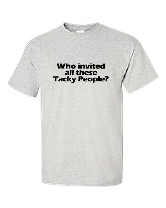 medarbejder fritid pension Who Invited All These Tacky People t-shirt - Etsy