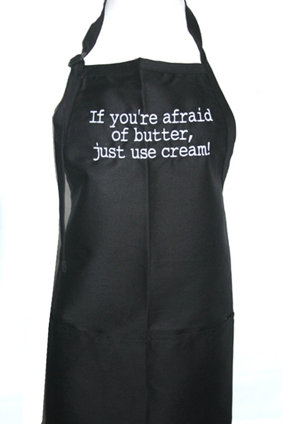 If you're afraid of butter, just use cream!  (Adult Apron in various colors)