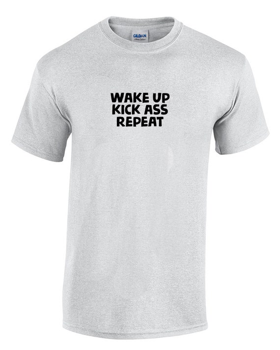 Wake Up Kick Ass Repeat (T-Shirt)