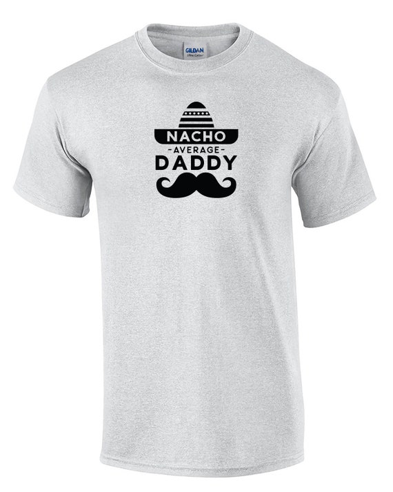 Nacho Average Daddy (Mens T-Shirt)