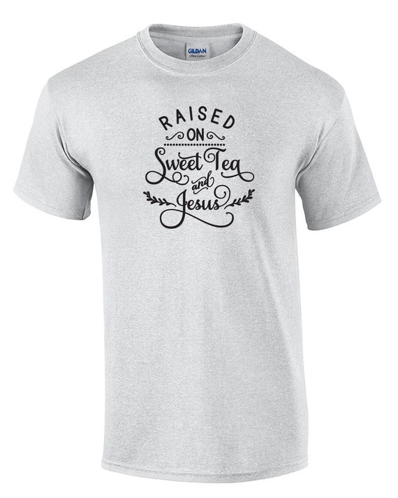 Raised on Sweet Tea and Jesus (T-Shirt)